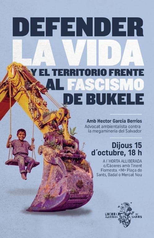 Títol: Defender la vida y el territorio frente al fascismo de Bukele
Amb Hector Garcia Berríos, advocat ambientalista contra la megamineria 
Dijous 15 d'octubre, 18 h
A l'Horta Alliberada 
C/Càceres amb Tinent Flomesta

A la imatge es veu una excavadora amb plantes in un columpi que penja d'ella amb un infant a sobre.